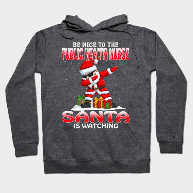 Be Nice To The Public Health Nurse Santa is Watching Hoodie by intelus